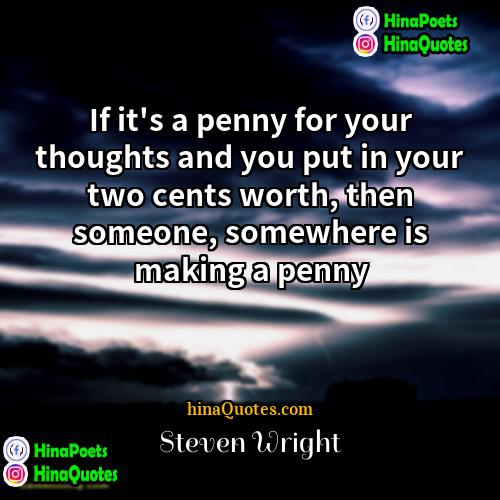 steven wright Quotes | If it's a penny for your thoughts